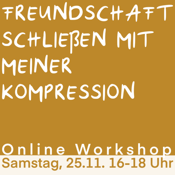 "Freundschaft schließen mit meiner Kompression" - Live-Onlineworkshop am Samstag, 25.11.23, 16-18 Uhr